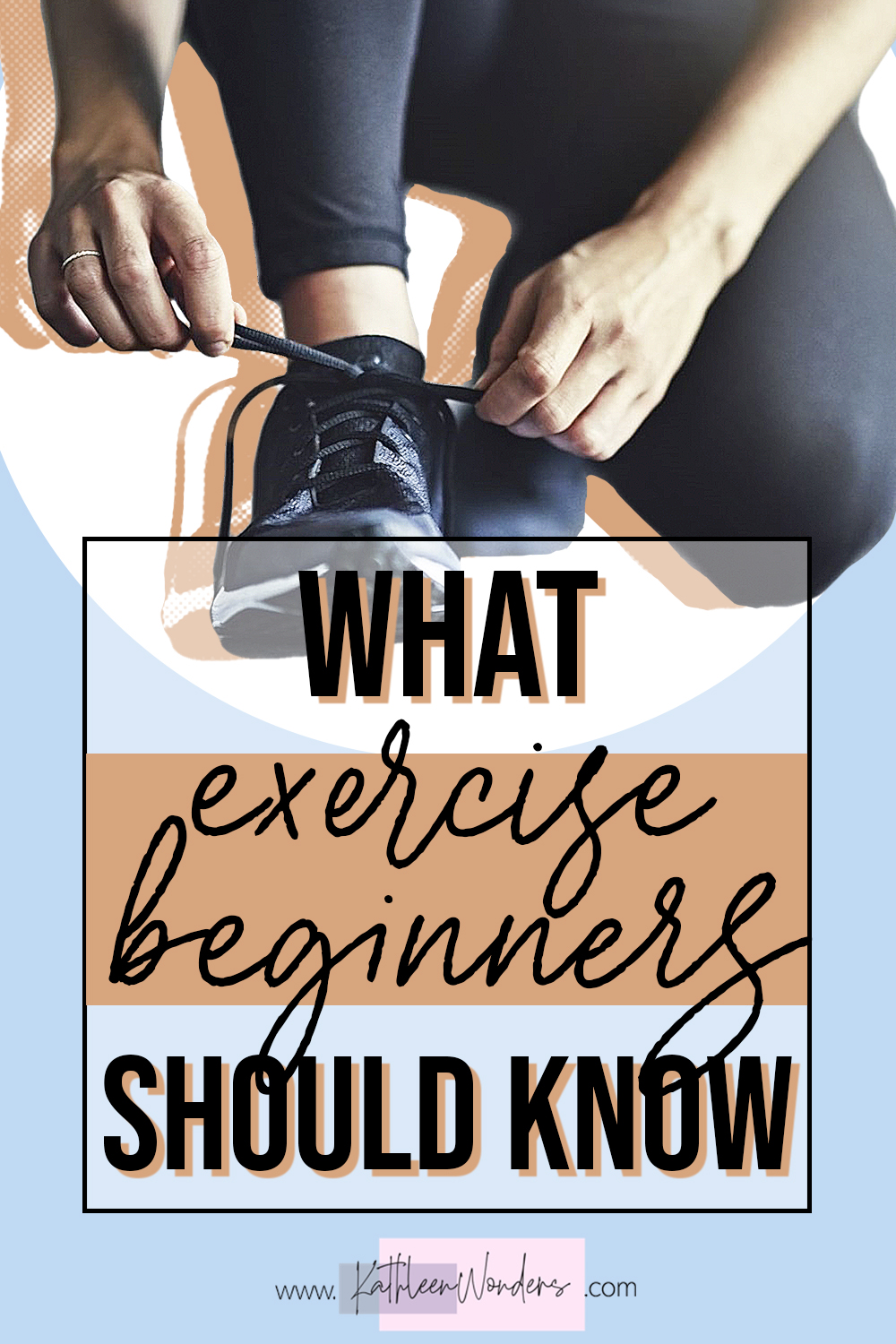 What Exercise Beginners Should Know - Kathleen Wonders