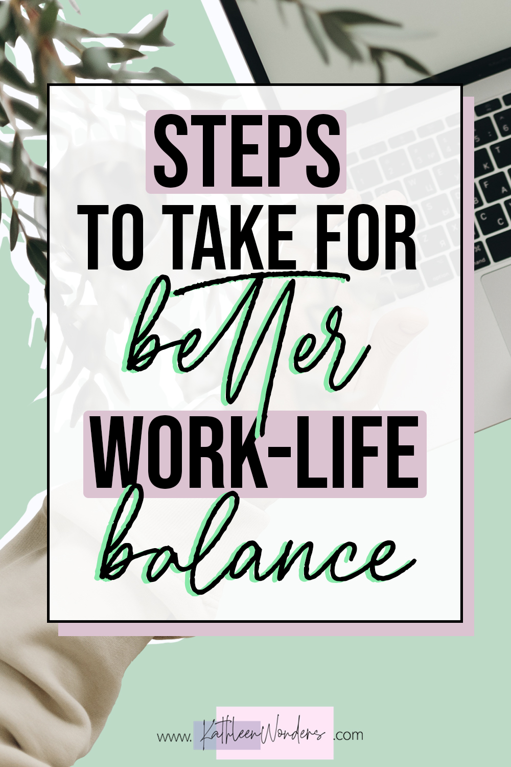 Steps To Take For Better Work-Life Balance - Kathleen Wonders